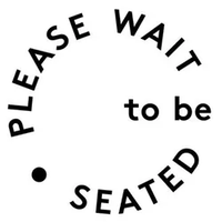 PLEASE WAIT to be SEATED